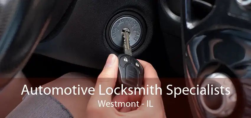 Automotive Locksmith Specialists Westmont - IL