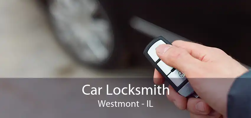 Car Locksmith Westmont - IL