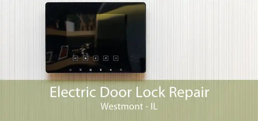 Electric Door Lock Repair Westmont - IL