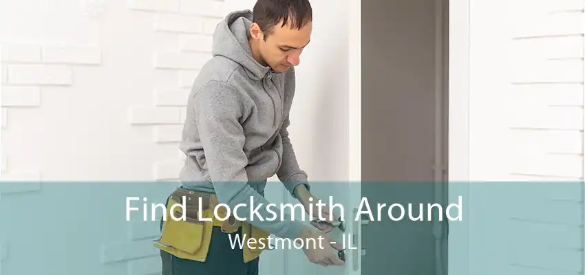 Find Locksmith Around Westmont - IL