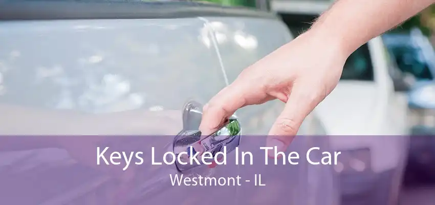 Keys Locked In The Car Westmont - IL