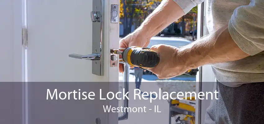 Mortise Lock Replacement Westmont - IL