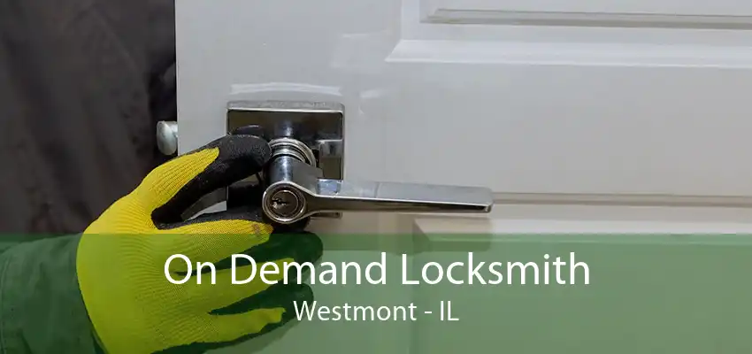 On Demand Locksmith Westmont - IL