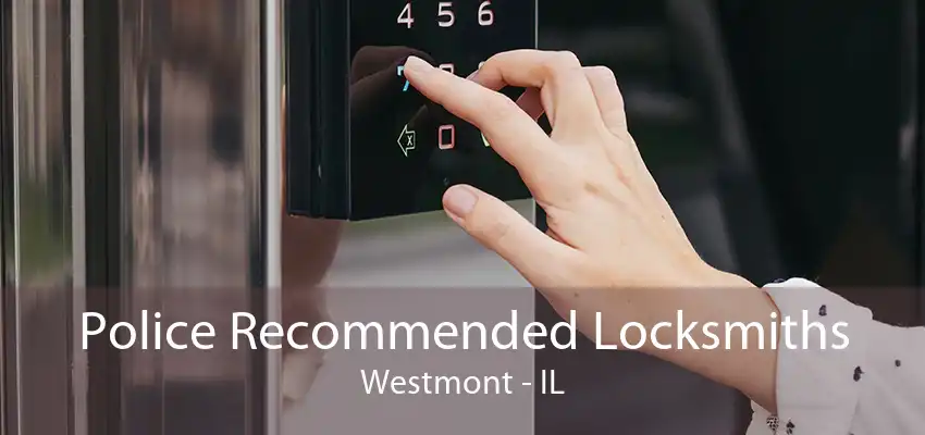 Police Recommended Locksmiths Westmont - IL